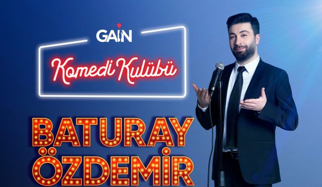 Baturay Özdemir Komedi Kulübü”yle GAİN’de